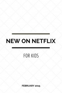 new on netflix february 2015 for kids