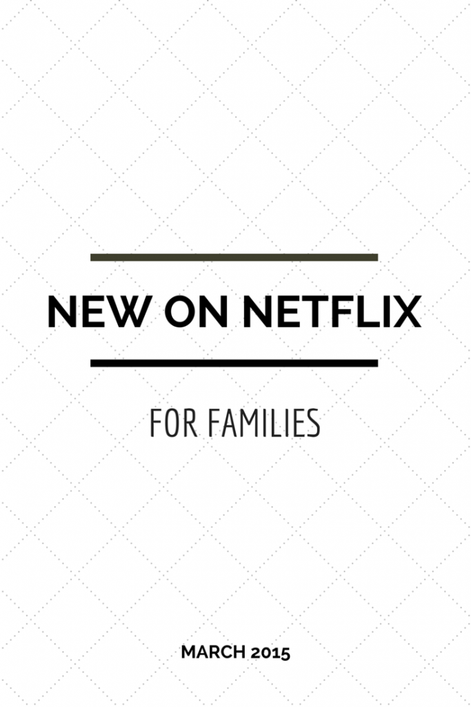 New on Netflix for Kids and Families March 2015 New on Netflix for kids and families March 2015