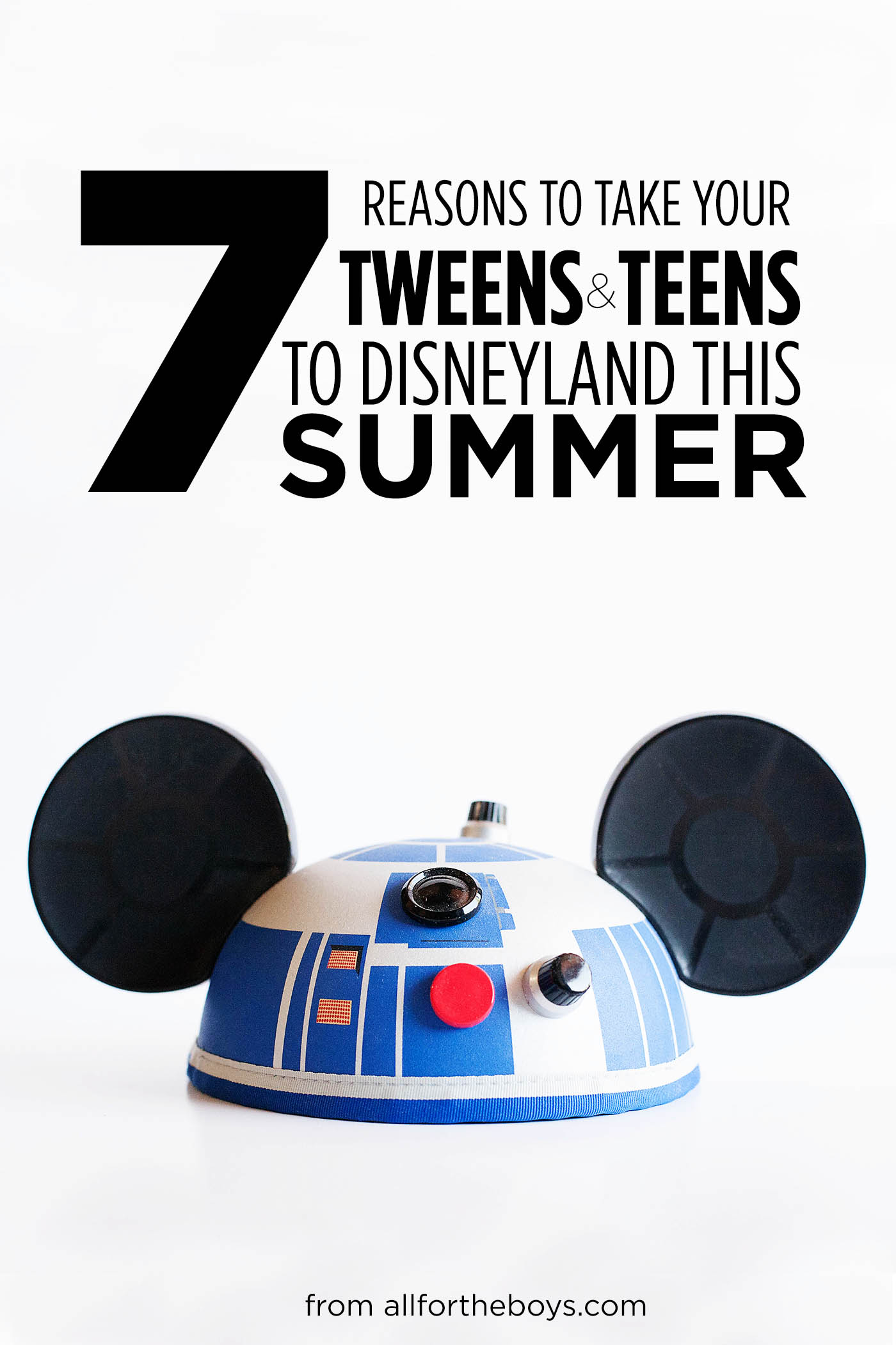 7 Reasons to take your tweens & teens to Disneyland THIS Summer!