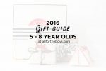 Gift Guide 2016: 5-8 Year Olds