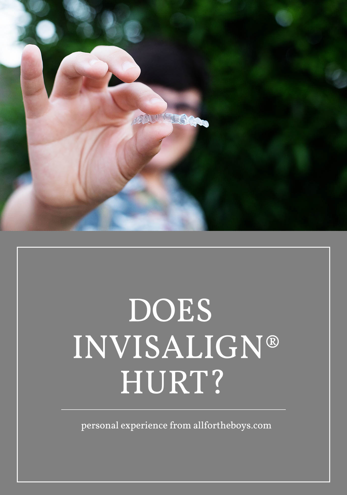 Does Invisalign hurt? A personal experience from allfortheboys.com